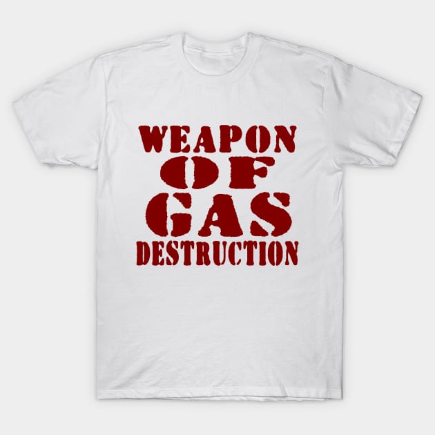 WEAPON OF GAS DESTRUCTION T-Shirt by tinybiscuits